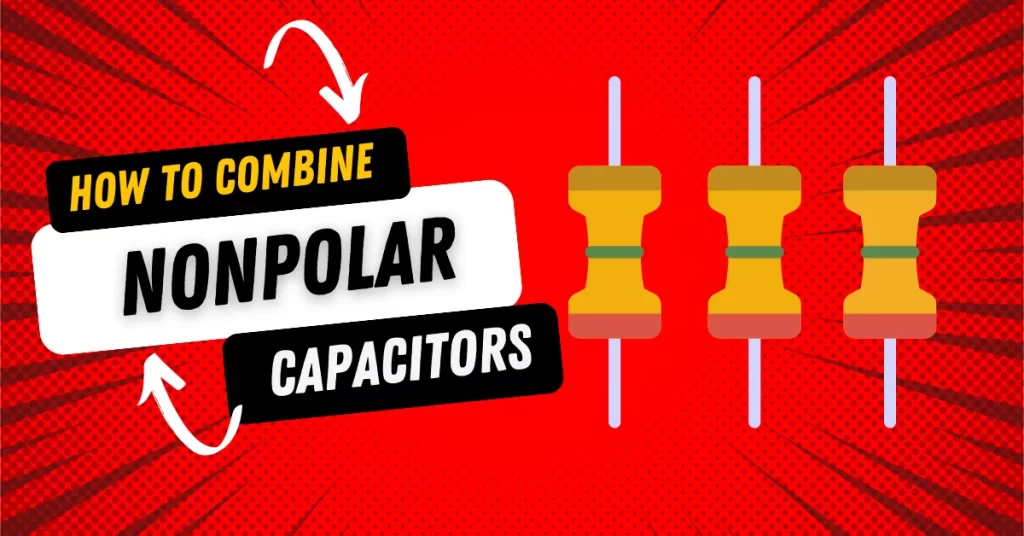 How to Combine Non-Nonpolar Capacitors