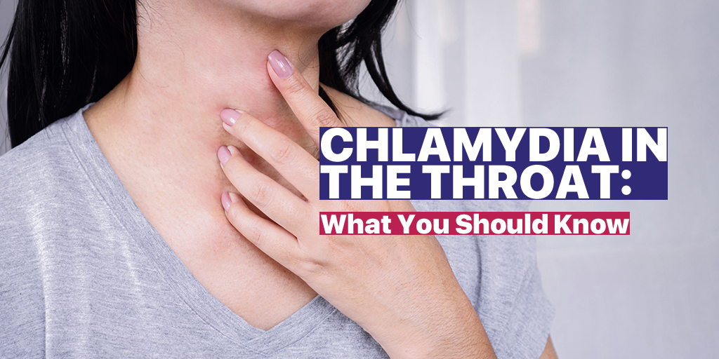 Chlamydia in Throat Symptoms, Testing, and Treatment Explained