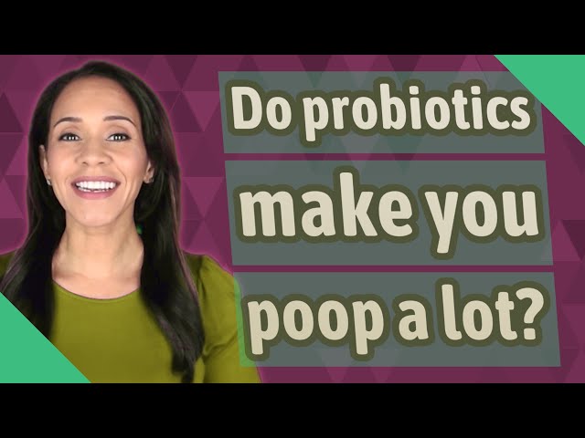 do probiotics make you poop