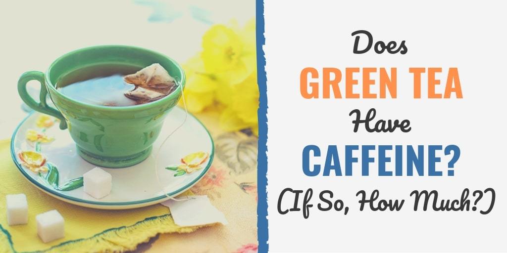 does green tea have caffeine