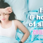 Debunking the Myth: Is 6 Hours of Sleep Enough for a Healthy Life? is 6 hours of sleep enough