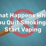 What Happens When You Quit Smoking and Start Vaping what happens when you quit smoking and start vaping