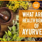 The Secrets of Ayurveda, Surprising Benefits of this Ancient Healing Practice benefits of ayurveda