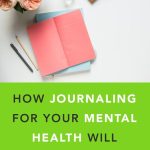 Your Mind, The Incredible Mental Health Benefits of Journaling benefits of journaling for mental health