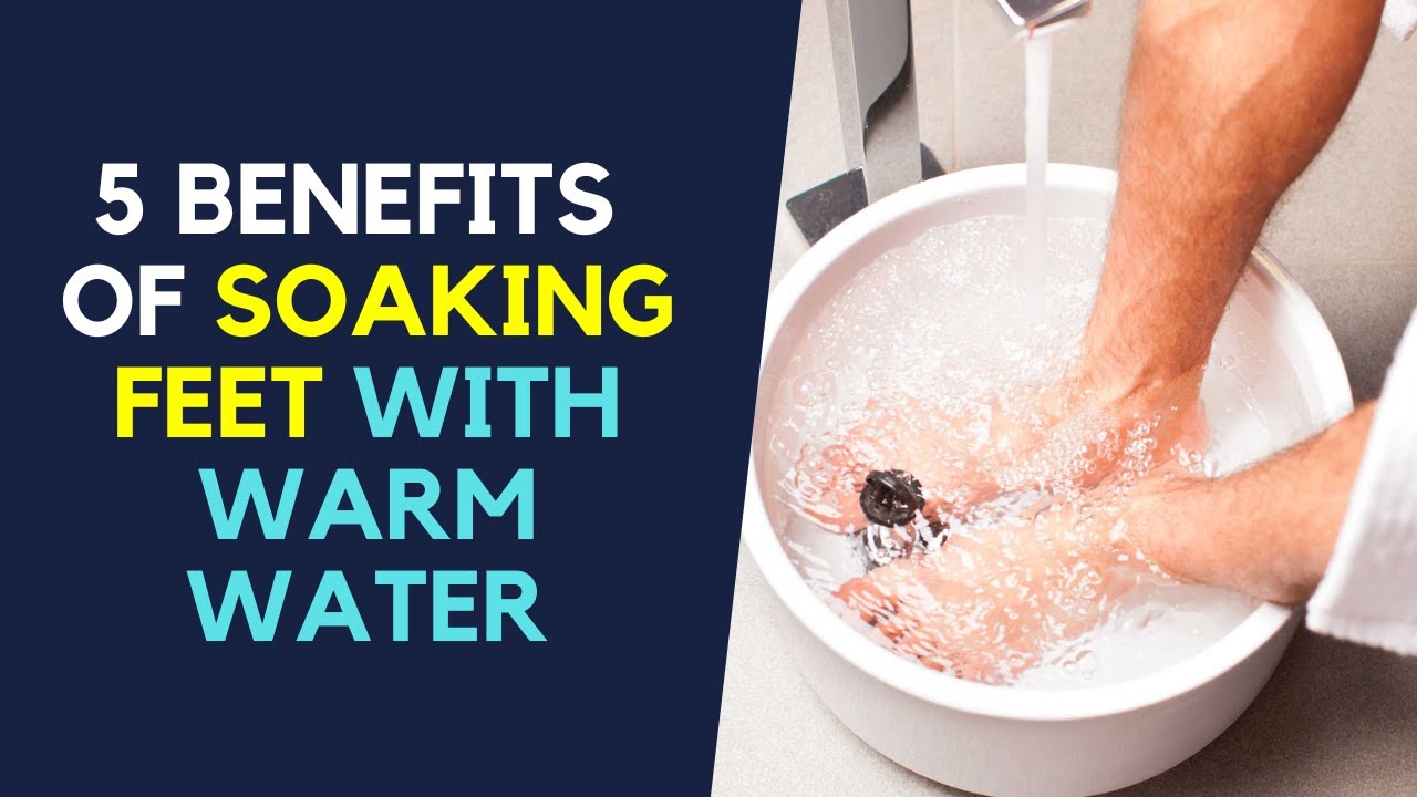 benefits of soaking feet in warm water
