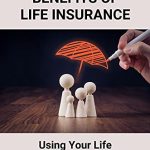 Living Benefits of Life Insurance, Securing Your Future Today benefits of life insurance while alive