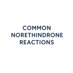 Common Norethindrone Reactions Common Norethindrone Reactions