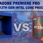Intel vs AMD in Adobe Premiere Pro Intel vs AMD in Adobe Premiere Pro