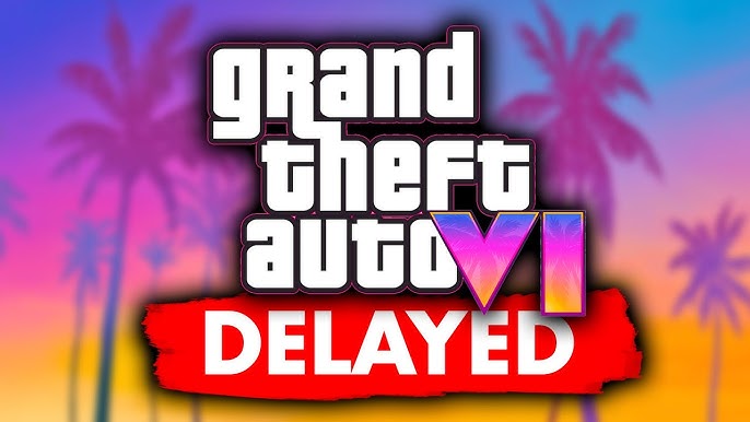 gta 6 delayed